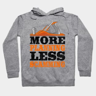 More Planning Less Scamming Woodworking Carpenter Gift Funny Hoodie